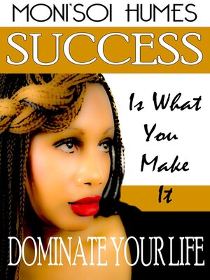 cover image of Success Is What You Make It -Dominate Your Life